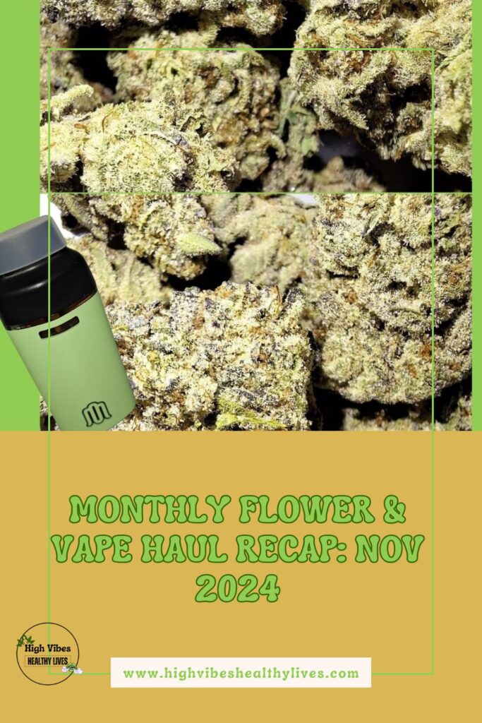 Monthly Flower and Vape Haul Recap Nov 2024 info and review Pinterest pin.